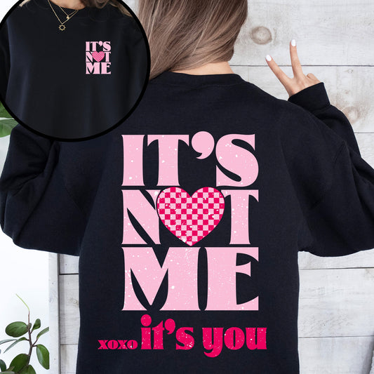 It's Not Me, It's You, Love Valentine's Day Front and Back Graphic Limited Edition Sweatshirt