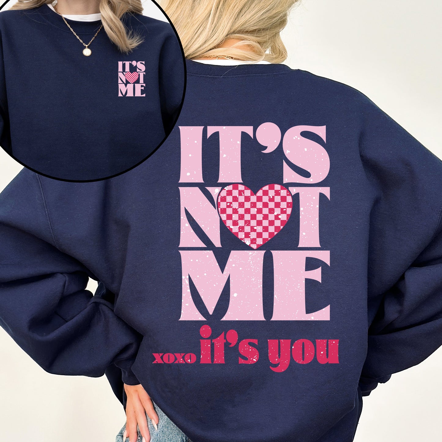 It's Not Me, It's You, Love Valentine's Day Front and Back Graphic Limited Edition Sweatshirt